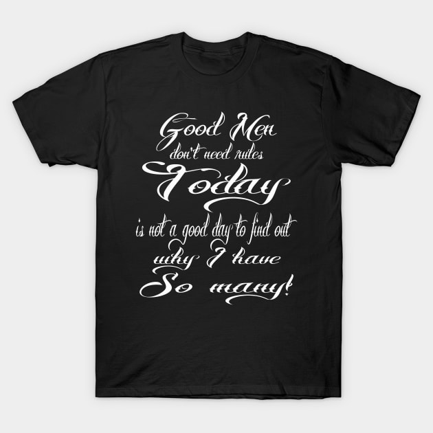 Good men don't need rules1 T-Shirt by Destro